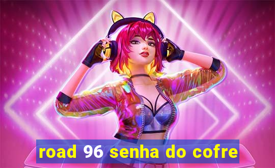 road 96 senha do cofre